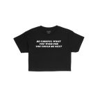 Black cropped T-shirt with bold white text: “Be careful what you wish for, you could be next.” The Be Careful Women's Bab