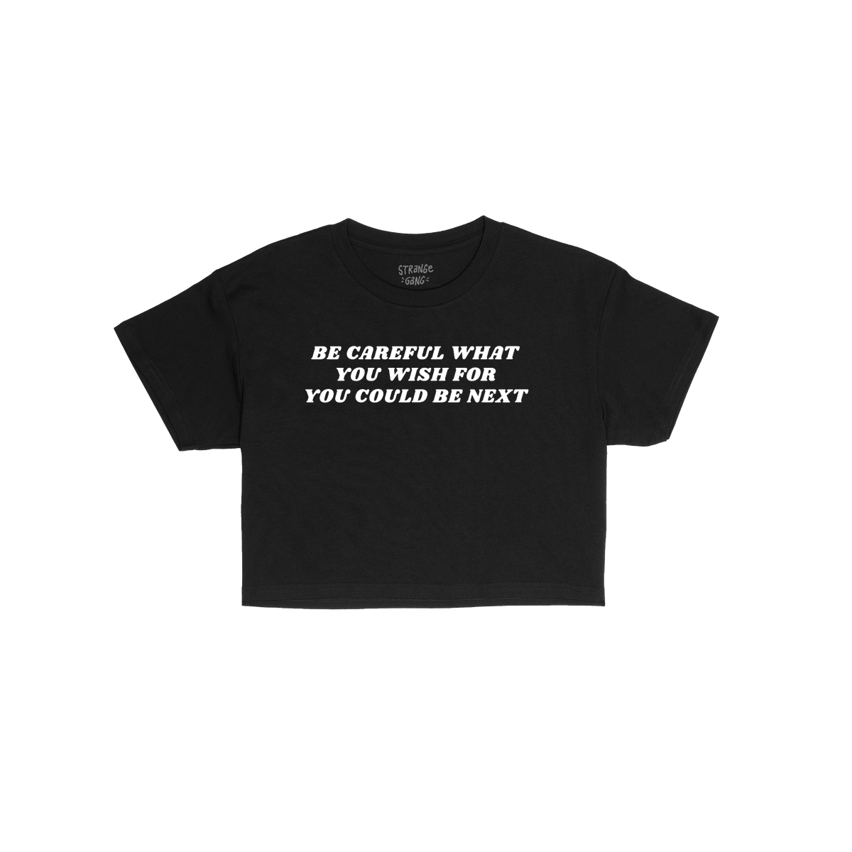 Black cropped T-shirt with bold white text: “Be careful what you wish for, you could be next.” The Be Careful Women's Bab