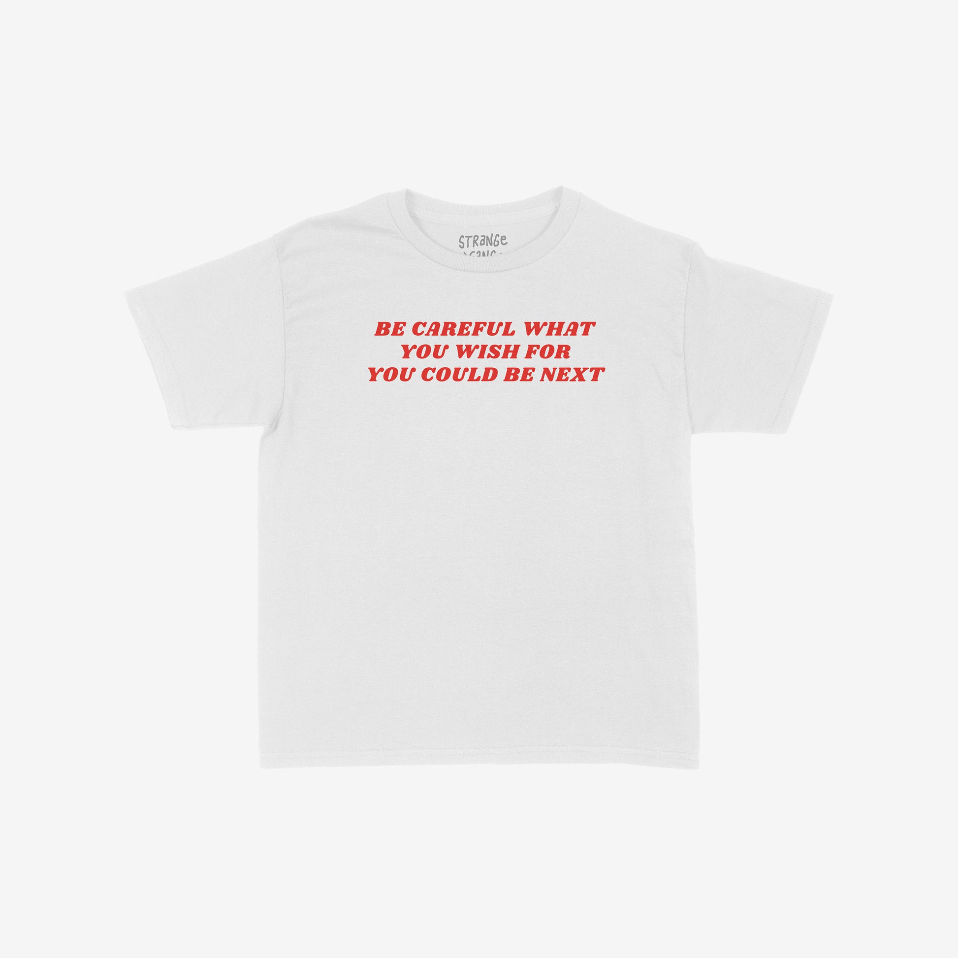 Be Careful Women's Baby Tee features bold red text, BE CAREFUL WHAT YOU WISH FOR YOU COULD BE NEXT, on a white cropped tee, combining style with a powerful anti-authoritarian message.