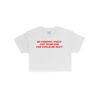 Be Careful Women's Baby Tee features bold red text, BE CAREFUL WHAT YOU WISH FOR YOU COULD BE NEXT, on a white cropped tee, c