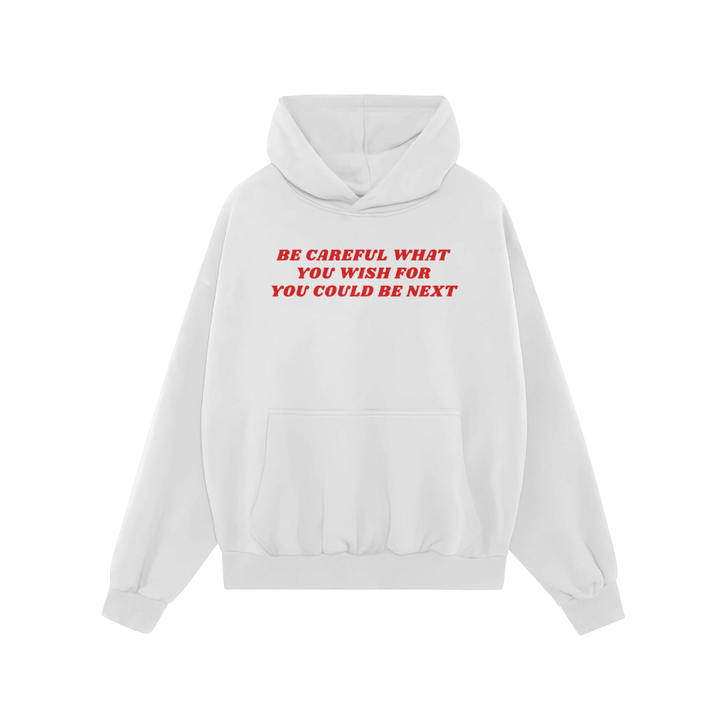 Plain white pullover hoodie featuring bold red text: Be Careful What You Wish For You Could Be Next. This Be Careful Shirt em