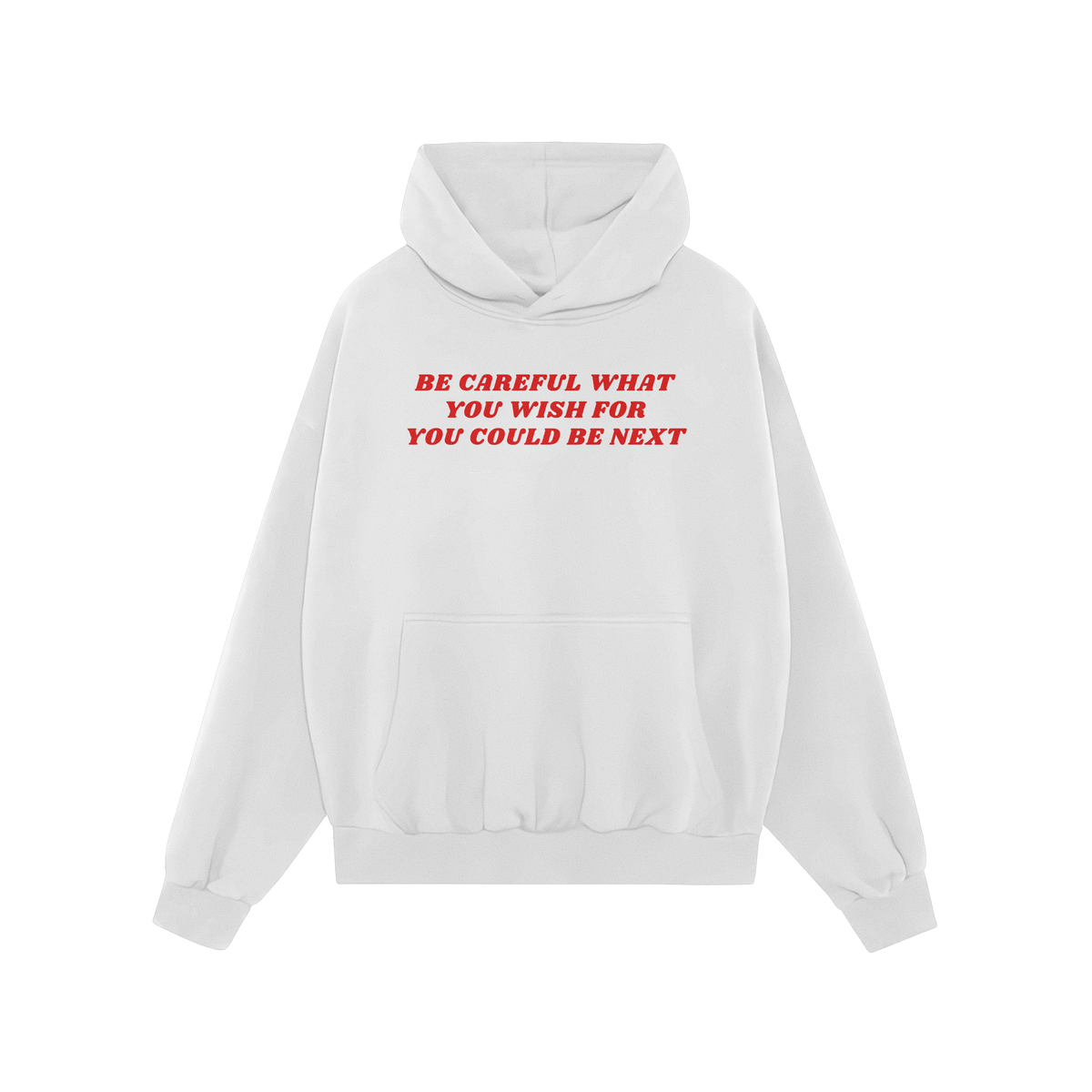 Plain white pullover hoodie featuring bold red text: Be Careful What You Wish For You Could Be Next. This Be Careful Shirt em