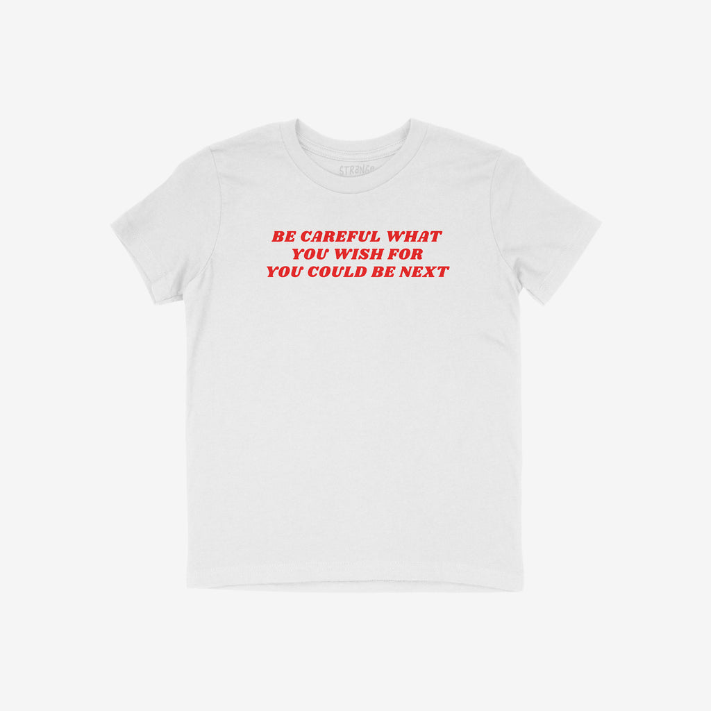 Be Careful Shirt featuring a bold red slogan, 'Be careful what you wish for – You could be next', offering a striking statement against authoritarianism, perfectly aligning with messages of equality and resistance.