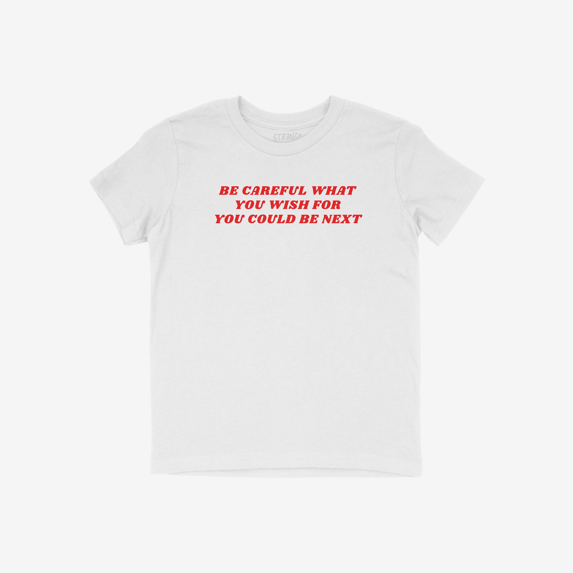 Be Careful Shirt featuring a bold red slogan, 'Be careful what you wish for – You could be next', offering a striking statement against authoritarianism, perfectly aligning with messages of equality and resistance.