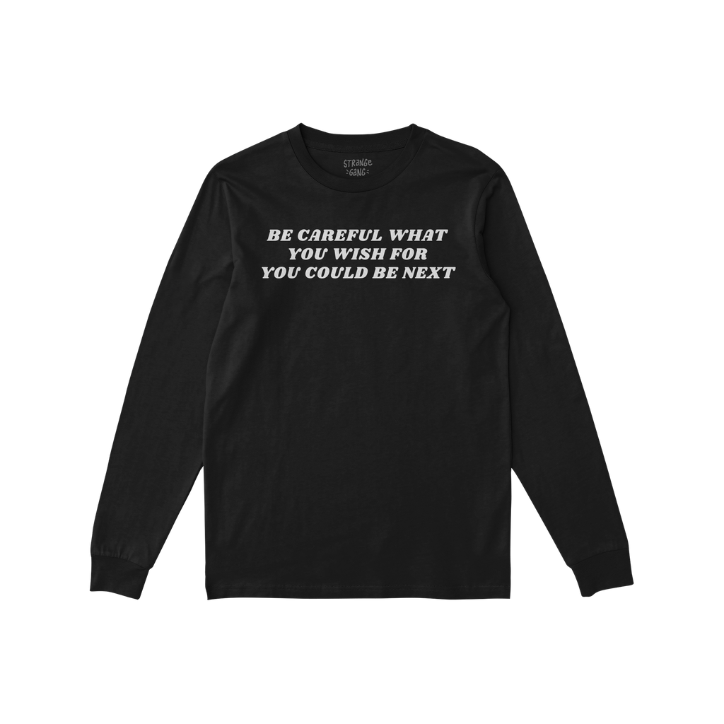Be Careful Shirt: A long-sleeve black T-shirt with bold white lettering on the chest reading “BE CAREFUL WHAT YOU WISH FOR 