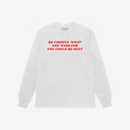 White long-sleeve Be Careful Shirt with a bold red slogan: “BE CAREFUL WHAT YOU WISH FOR YOU COULD BE NEXT”, symbolizing resistance against authoritarianism and extremism. Perfect for protests and sparking conversation.