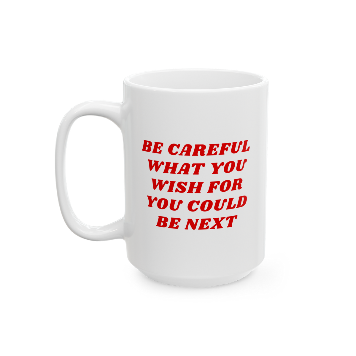 Be Careful Mug featuring bold red text warning Be Careful What You Wish For You Could Be Next on a white ceramic body. Ideal 