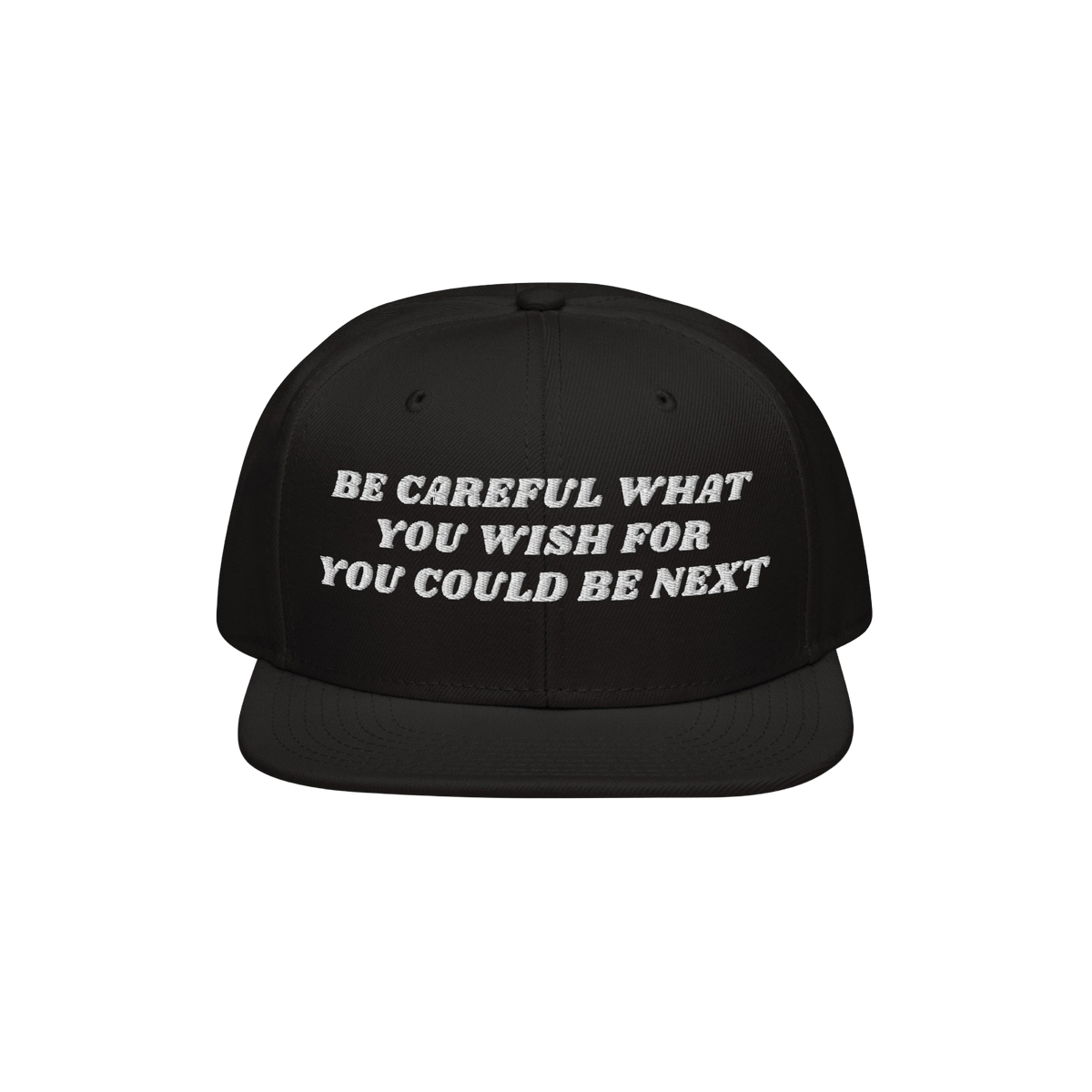 Black flat-brimmed snapback hat with BE CAREFUL WHAT YOU WISH FOR YOU COULD BE NEXT embroidered in white, embodying a bold po