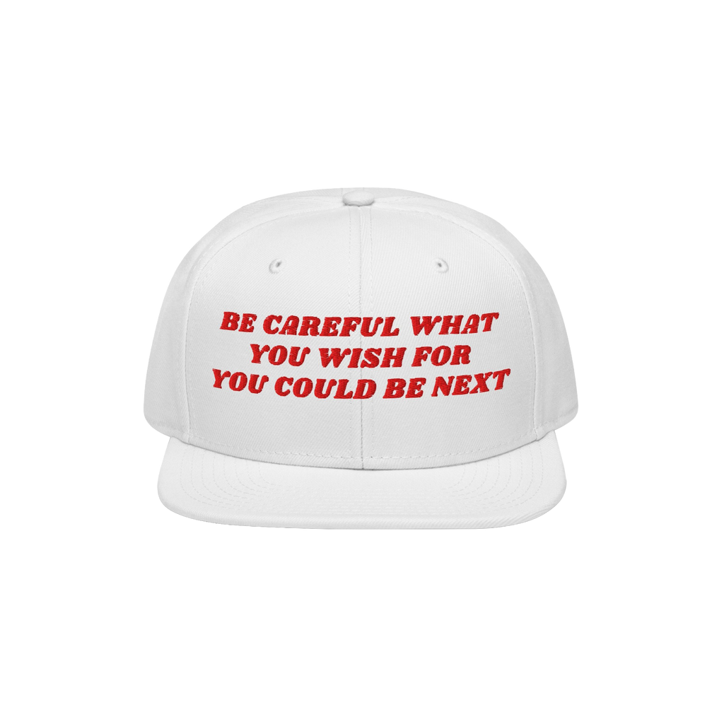 White snap-back baseball cap featuring bold red embroidered text: Be careful what you wish for, you could be next. Perfect fo