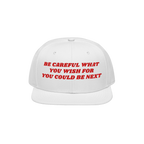 White snap-back baseball cap featuring bold red embroidered text: Be careful what you wish for, you could be next. Perfect fo