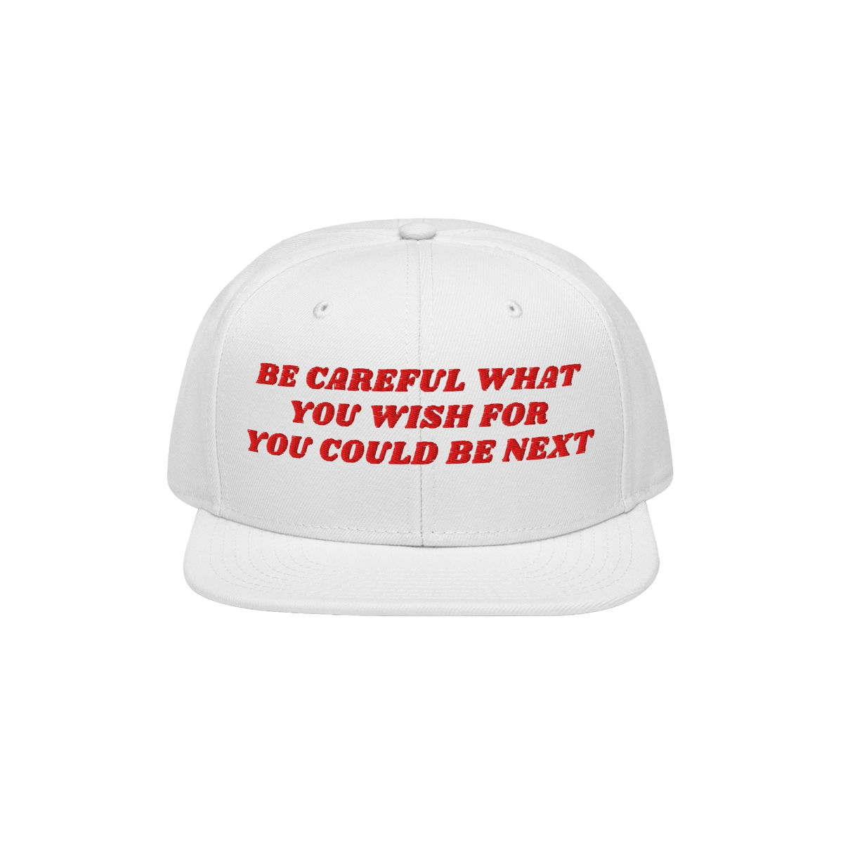 White snap-back baseball cap featuring bold red embroidered text: Be careful what you wish for, you could be next. Perfect fo