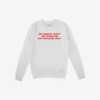 White crew-neck sweatshirt featuring bold red text: BE CAREFUL WHAT YOU WISH FOR YOU COULD BE NEXT. The Be Careful Shirt challenges authoritarianism, embodying a message of resistance and empowerment.