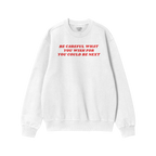 White crew-neck sweatshirt featuring bold red text: BE CAREFUL WHAT YOU WISH FOR YOU COULD BE NEXT. The Be Careful Shirt chal