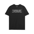 Black T-shirt featuring the bold slogan BE CAREFUL WHAT YOU WISH FOR YOU COULD BE NEXT in white text. Ideal for advocating ag