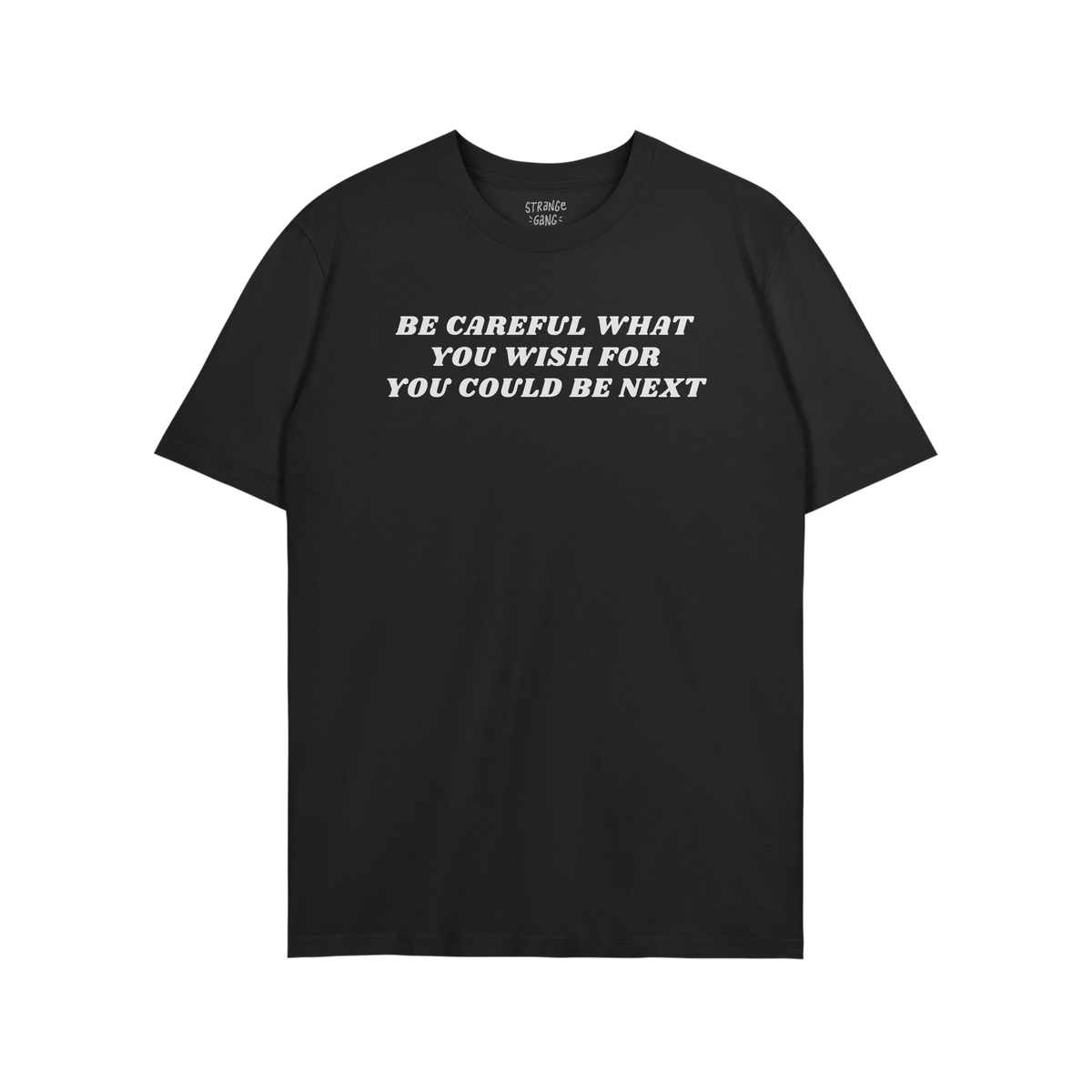 Black T-shirt featuring the bold slogan BE CAREFUL WHAT YOU WISH FOR YOU COULD BE NEXT in white text. Ideal for advocating ag