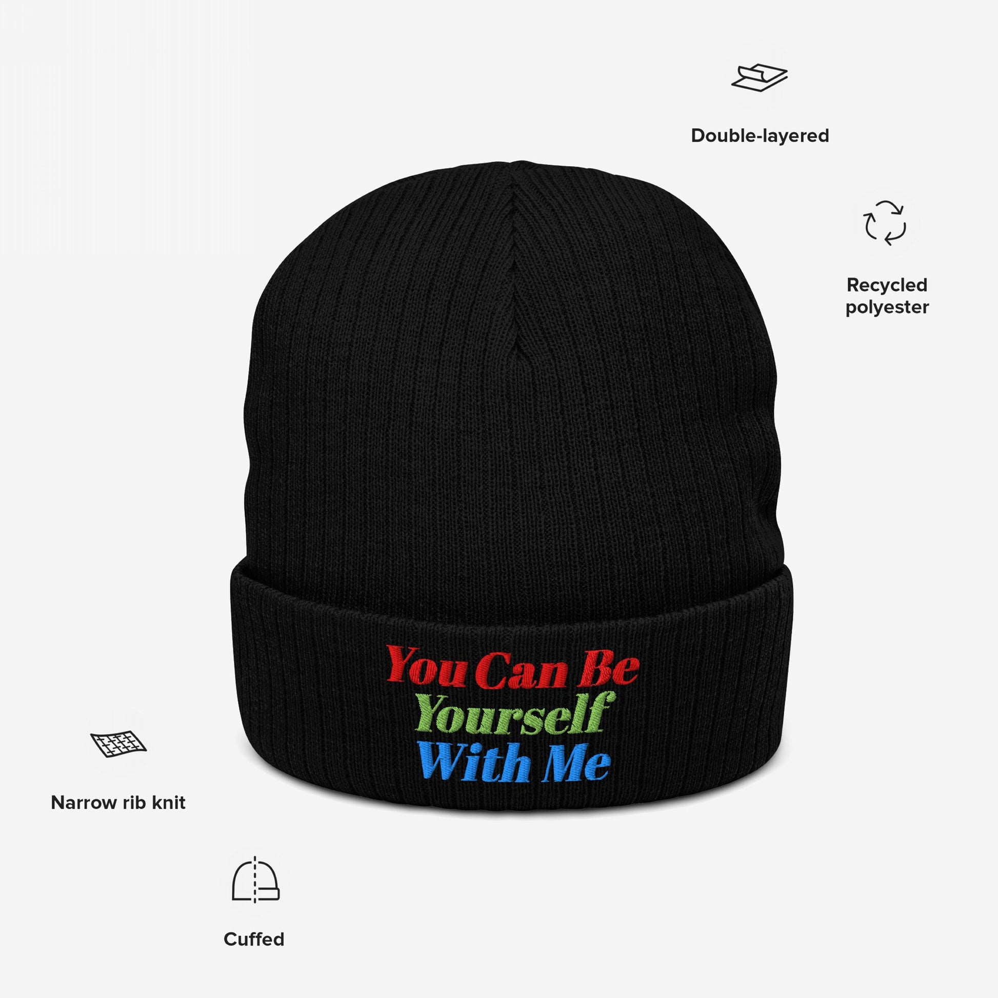 Black cuffed beanie with colorful "Be Yourself Hat" embroidered slogan "You Can Be Yourself With Me" made from recycled polyester.