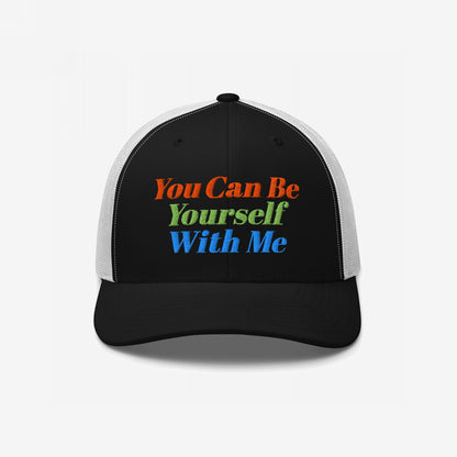 Be Yourself Hat with colorful "You Can Be Yourself With Me" text embroidered on black and white trucker cap.