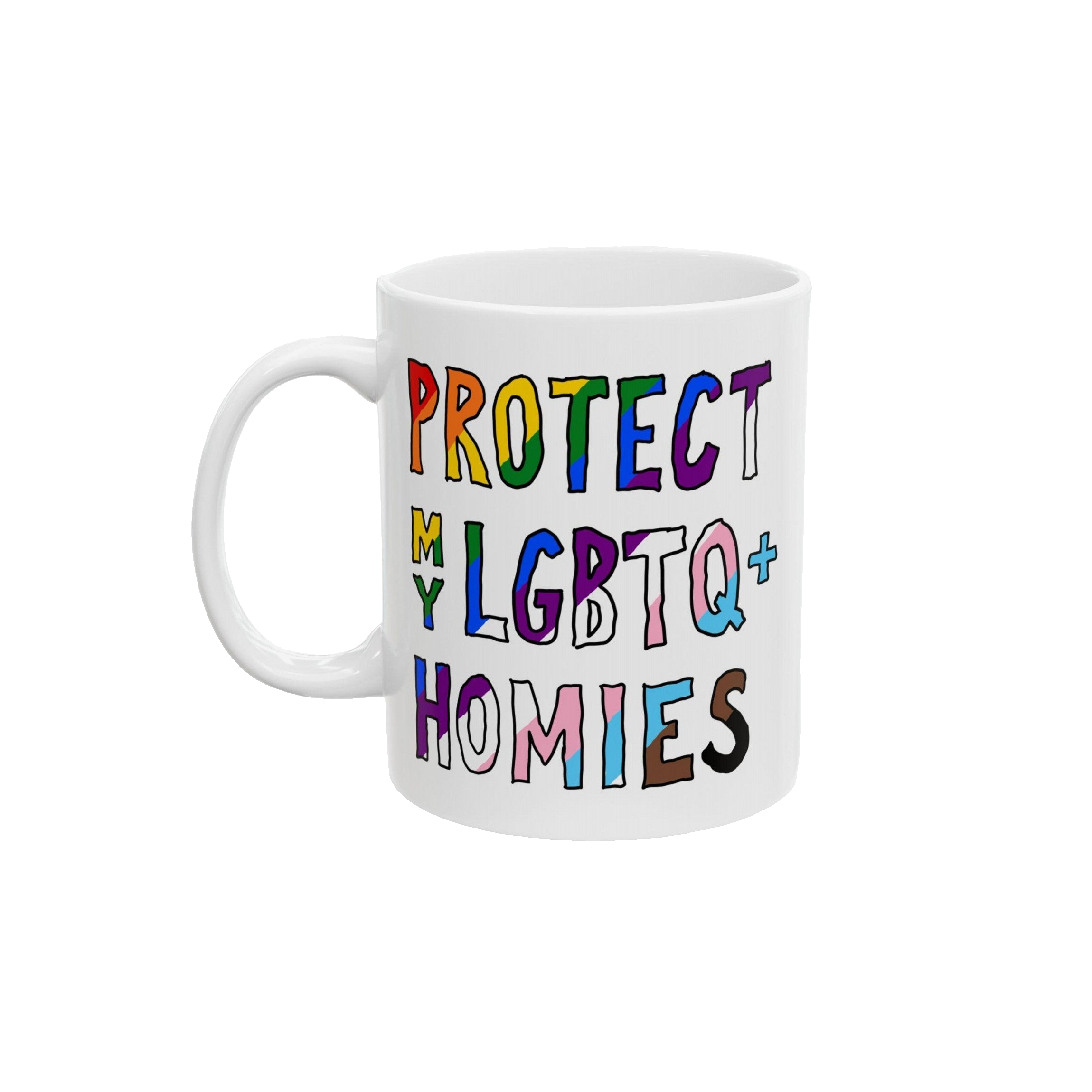 Protect My LGBTQ+ Homies Mug featuring a colorful, hand-drawn slogan emphasizing solidarity and pride, printed on both sides. Ideal for allyship, activism, and daily use. Dishwasher-safe ceramic with a shiny finish.
