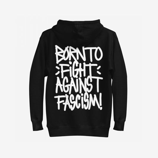 Born To Fight Against Fascism Graffiti Hoodie features prominent white graffiti-style lettering declaring BORN TO FIGHT AGAINST FASCISM! on the back, embodying a bold statement against oppression and advocating for resistance.