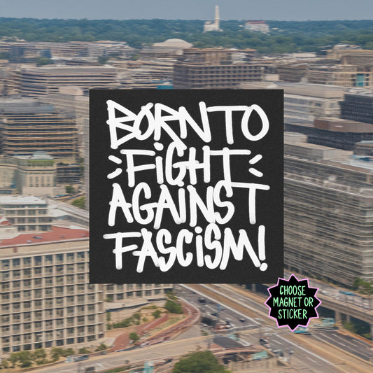 Born To Fight Against Fascism Graffiti Sticker & Magnet