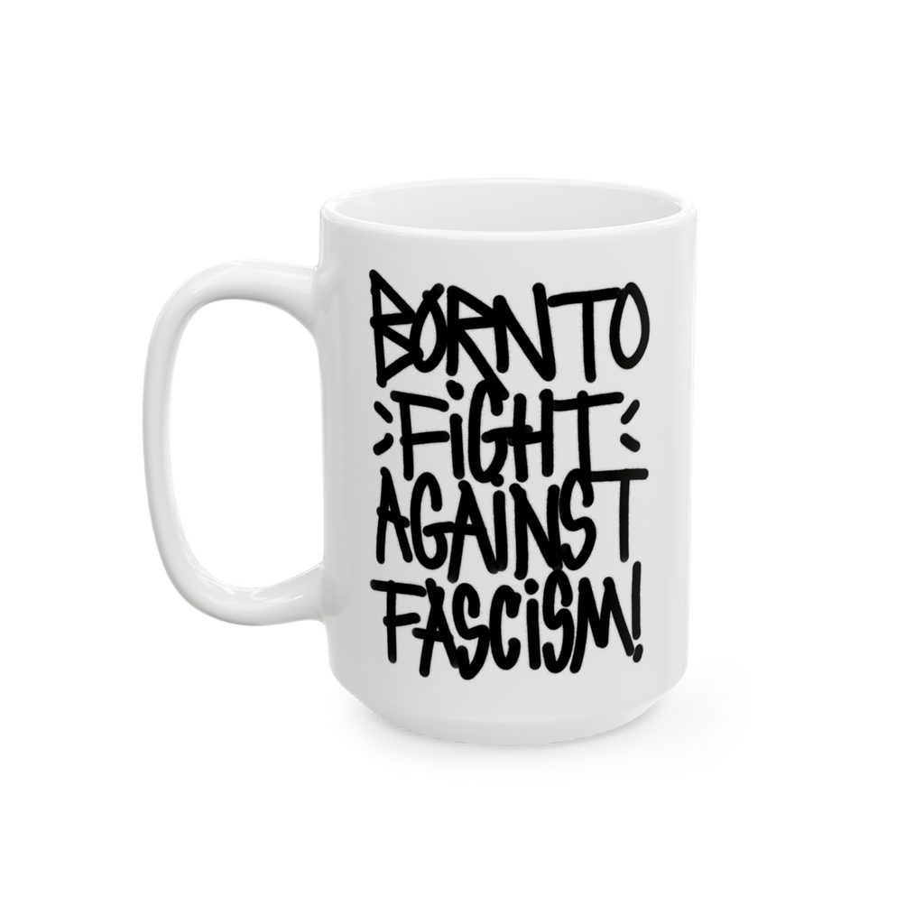 Born To Fight Against Fascism Graffiti Mug featuring bold, hand-lettered slogan in black on durable white ceramic, inspiring 