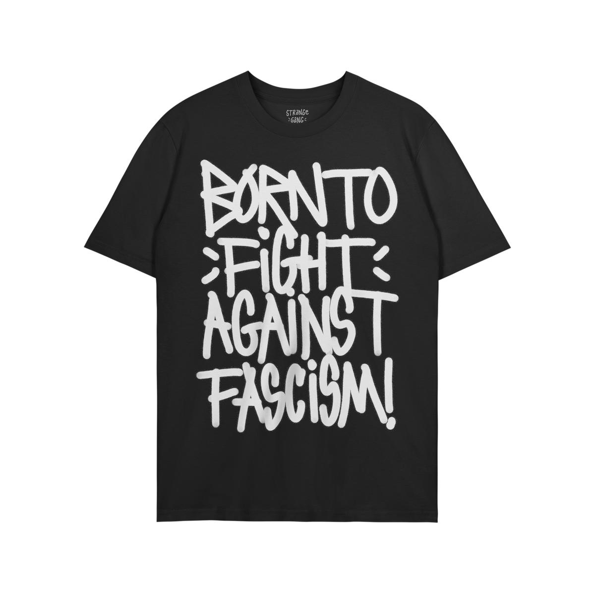 Black crew-neck T-shirt featuring the graffiti-style slogan “BORN TO FIGHT AGAINST FASCISM!” A wearable statement of resi