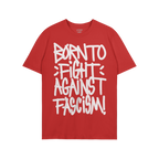Born To Fight Against Fascism Graffiti Shirt featuring bold white graffiti-style text exclaims resistance against fascism, em