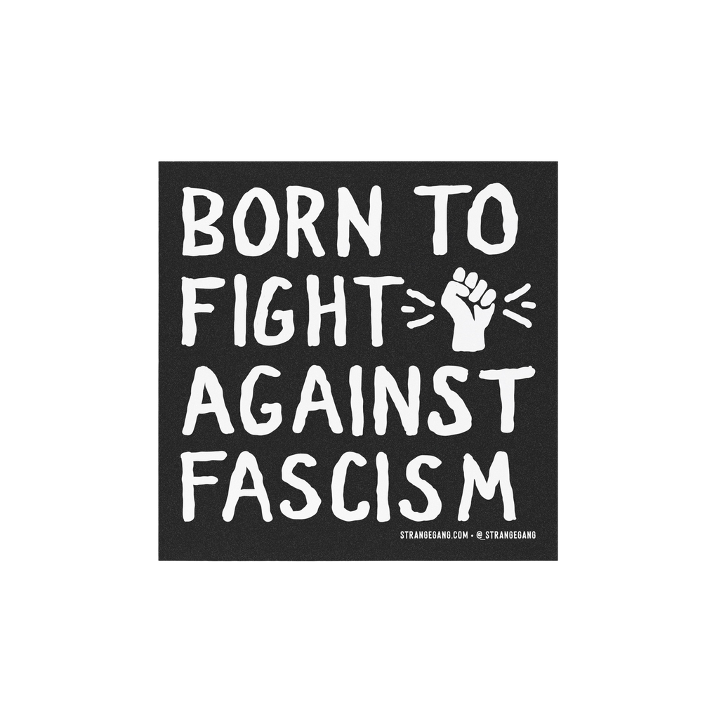 “Born to Fight Against Fascism” sticker and magnet design features bold, hand-drawn lettering with a raised fist icon, se