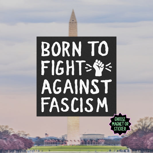 Born To Fight Against Fascism Sticker & Magnet