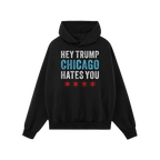 Chicago Hates Trump Hoodie & Sweatshirt features bold text HEY TRUMP CHICAGO HATES YOU with Chicago flag stars, embodying pro