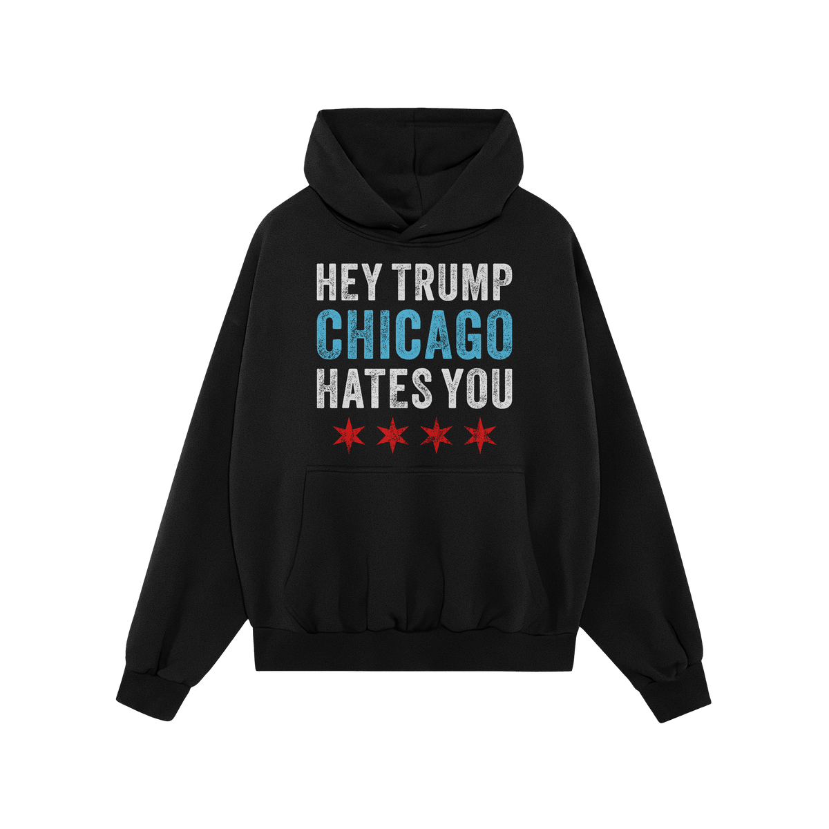 Chicago Hates Trump Hoodie & Sweatshirt features bold text HEY TRUMP CHICAGO HATES YOU with Chicago flag stars, embodying pro