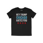 Chicago Hates Trump T-shirt: Black short-sleeve featuring HEY TRUMP CHICAGO HATES YOU in distressed text with Chicago flag st