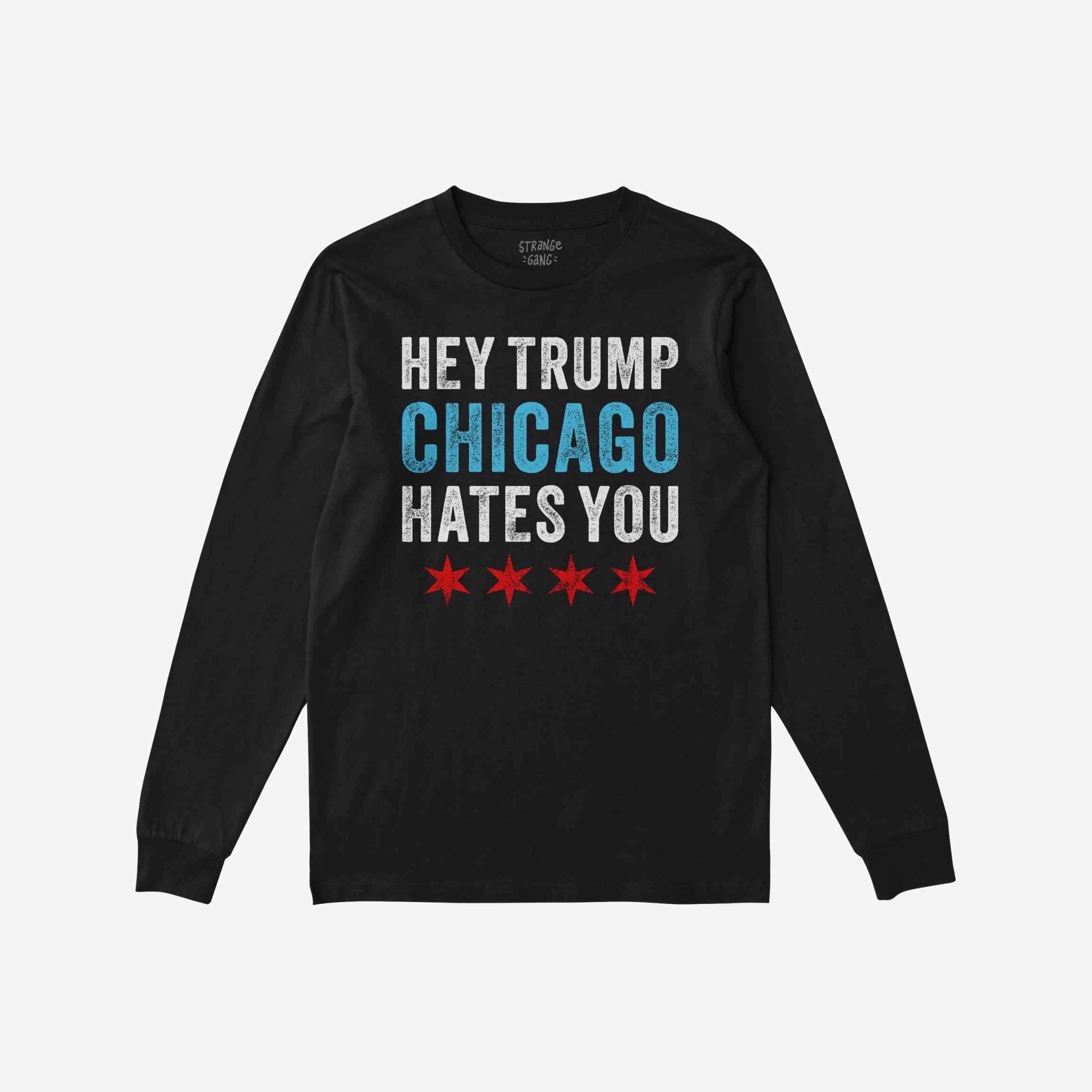 Chicago Hates Trump T-shirt featuring “HEY TRUMP CHICAGO HATES YOU” in distressed white and blue lettering with red Chicago flag stars, embodying an anti-MAGA protest message.