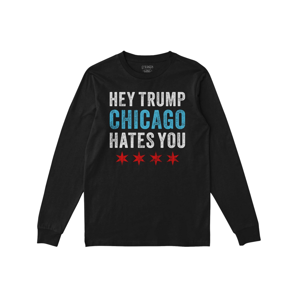 Chicago Hates Trump T-shirt featuring “HEY TRUMP CHICAGO HATES YOU” in distressed white and blue lettering with red Chica
