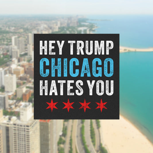 Chicago Hates Trump Sticker & Magnet features a bold message against a blurred aerial view of Chicago. Distressed text and stars from the city flag emphasize its anti-MAGA sentiment and activist spirit.