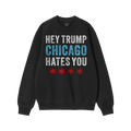 Chicago Hates Trump Hoodie & Sweatshirt featuring bold text HEY TRUMP CHICAGO HATES YOU with Chicago flag stars, perfect for 
