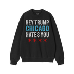 Chicago Hates Trump Hoodie & Sweatshirt featuring bold text HEY TRUMP CHICAGO HATES YOU with Chicago flag stars, perfect for 