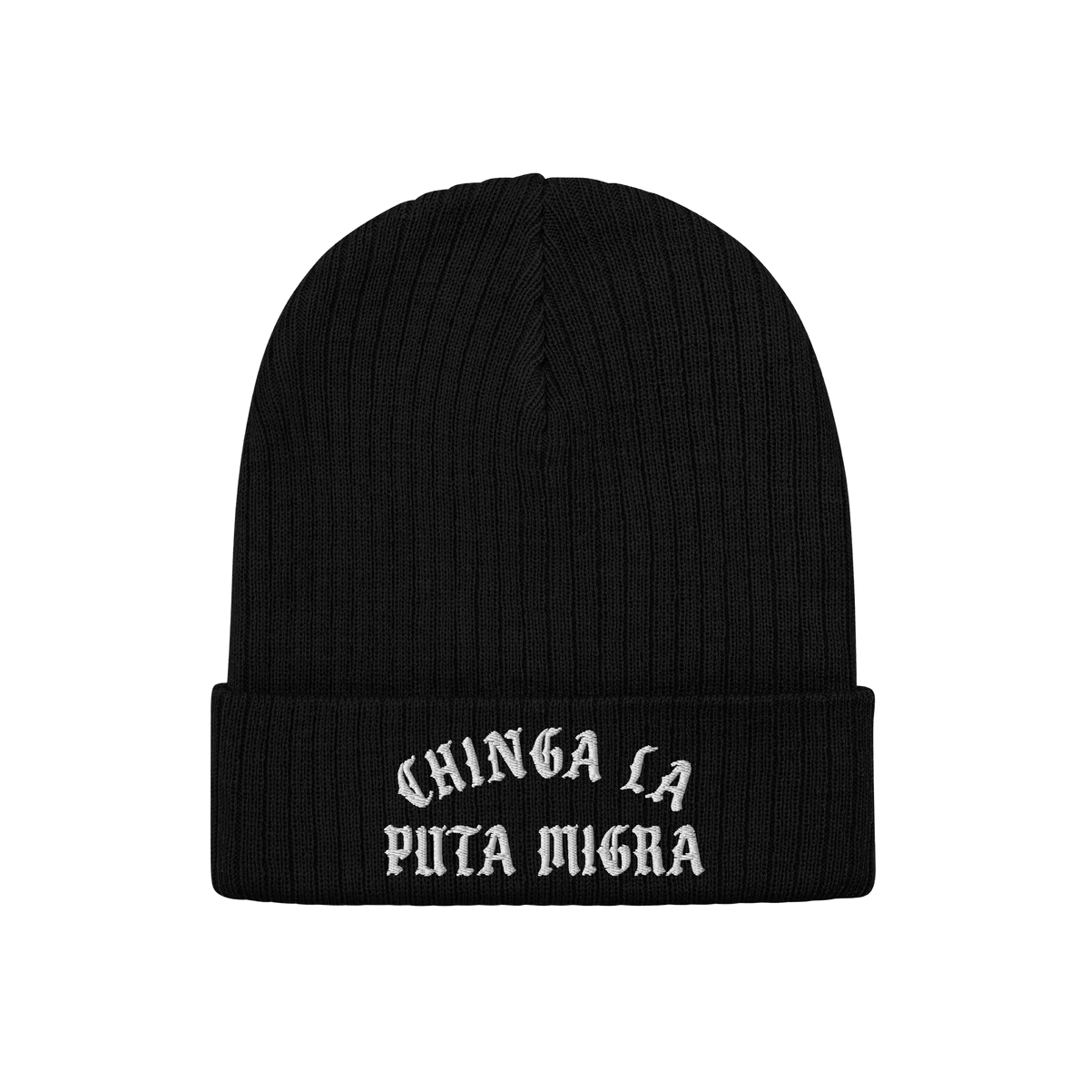 Chinga La Migra Hat: A black rib-knit beanie with gothic white embroidery stating “CHINGA LA PUTA MIGRA,” symbolizing ant