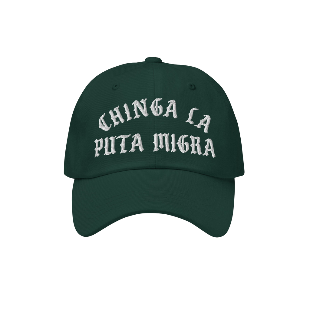 Dark green Chinga La Migra Hat with white CHINGA LA PUTA MIGRA text, a bold statement against CBP/ICE, perfect for anti-fasci