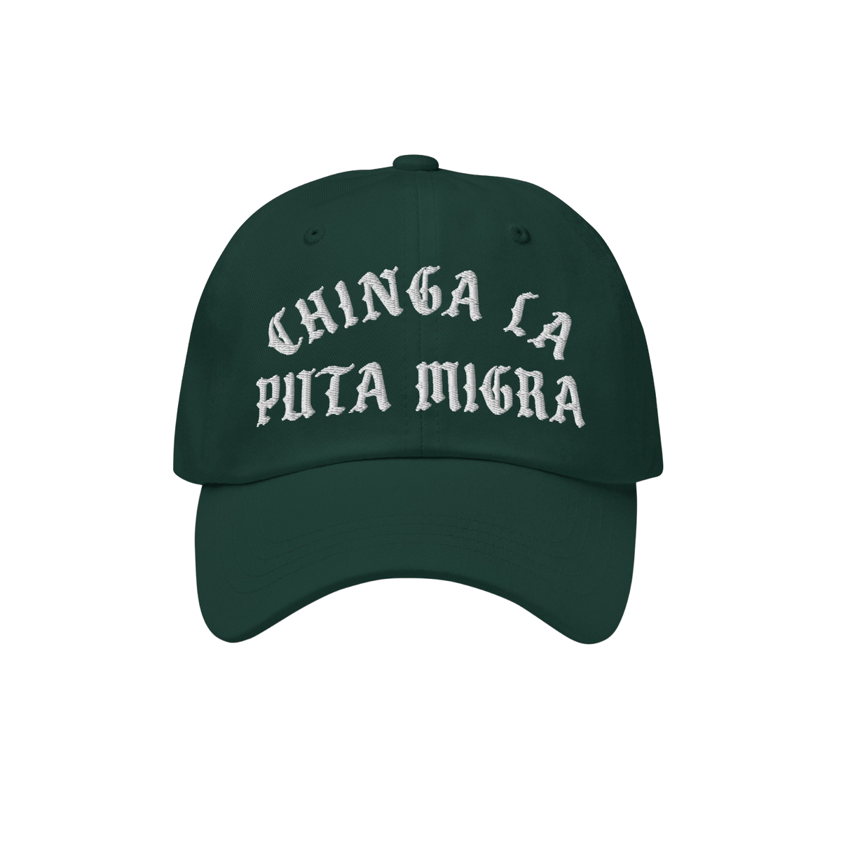Dark green Chinga La Migra Hat with white CHINGA LA PUTA MIGRA text, a bold statement against CBP/ICE, perfect for anti-fasci