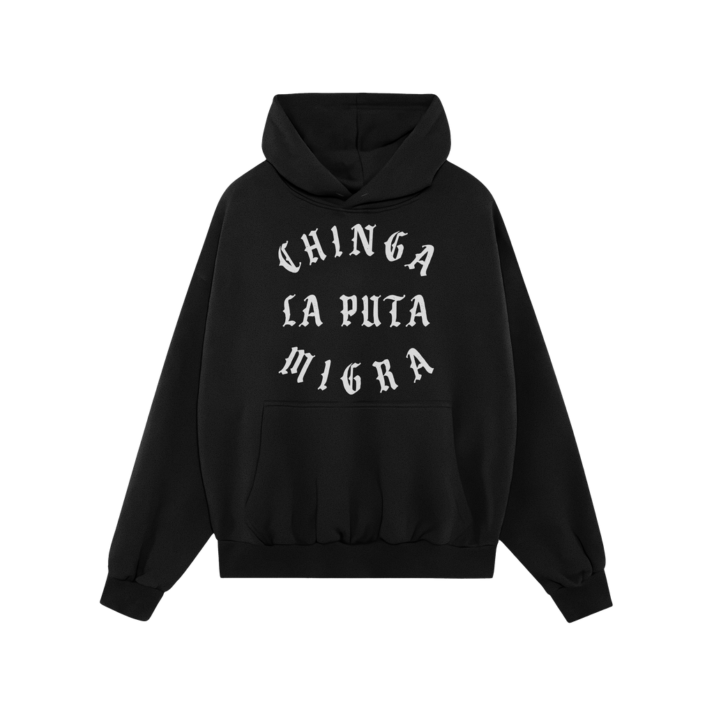 Chinga La Migra Hoodie & Sweatshirt features a black pullover with white Old English lettering reading CHINGA LA PUTA MIGRA o