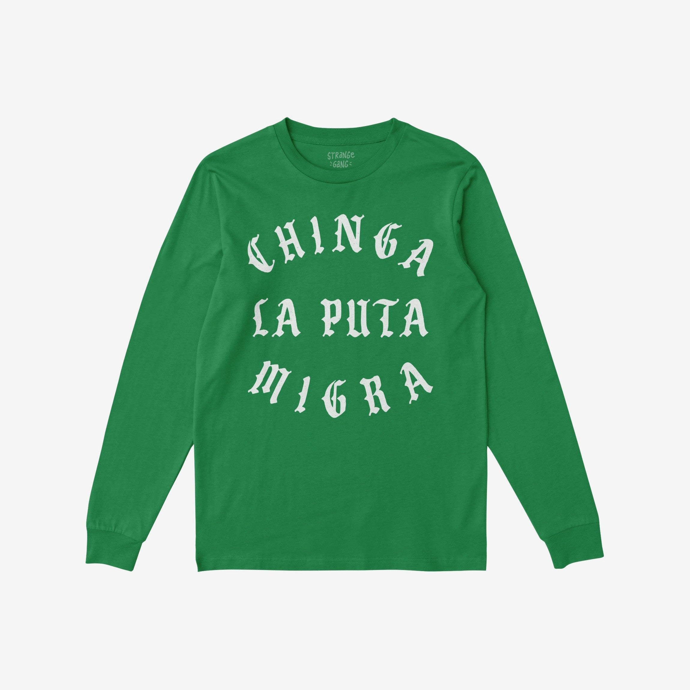 Chinga La Migra T-shirt features bold white Gothic lettering stating “CHINGA LA PUTA MIGRA” on a green long-sleeve, embodying anti-fascist and immigrant rights messages.