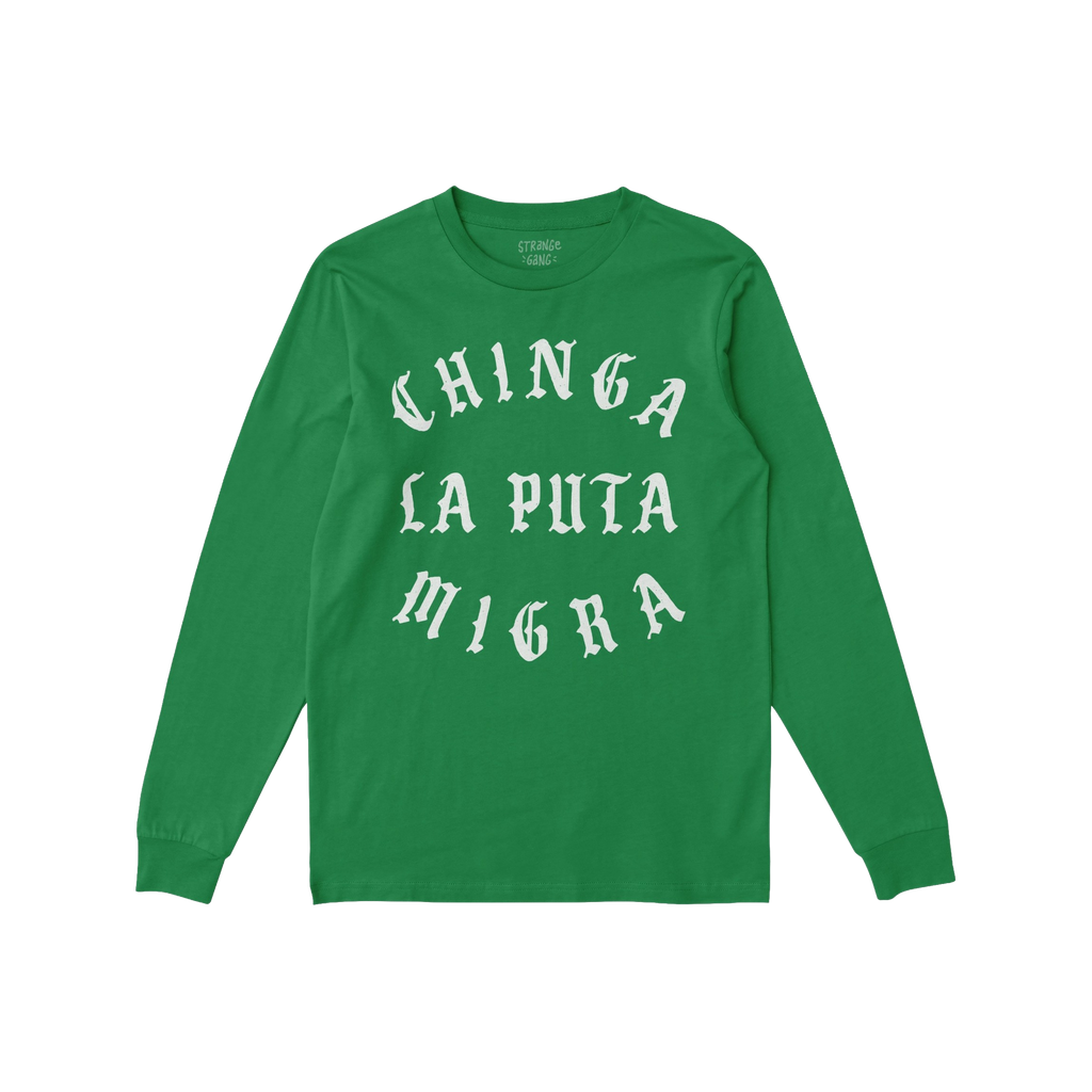Chinga La Migra T-shirt features bold white Gothic lettering stating “CHINGA LA PUTA MIGRA” on a green long-sleeve, embod