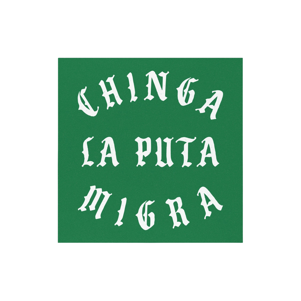Chinga La Migra Sticker & Magnet features bold, white Old-English text on a green background, advocating against immigration 