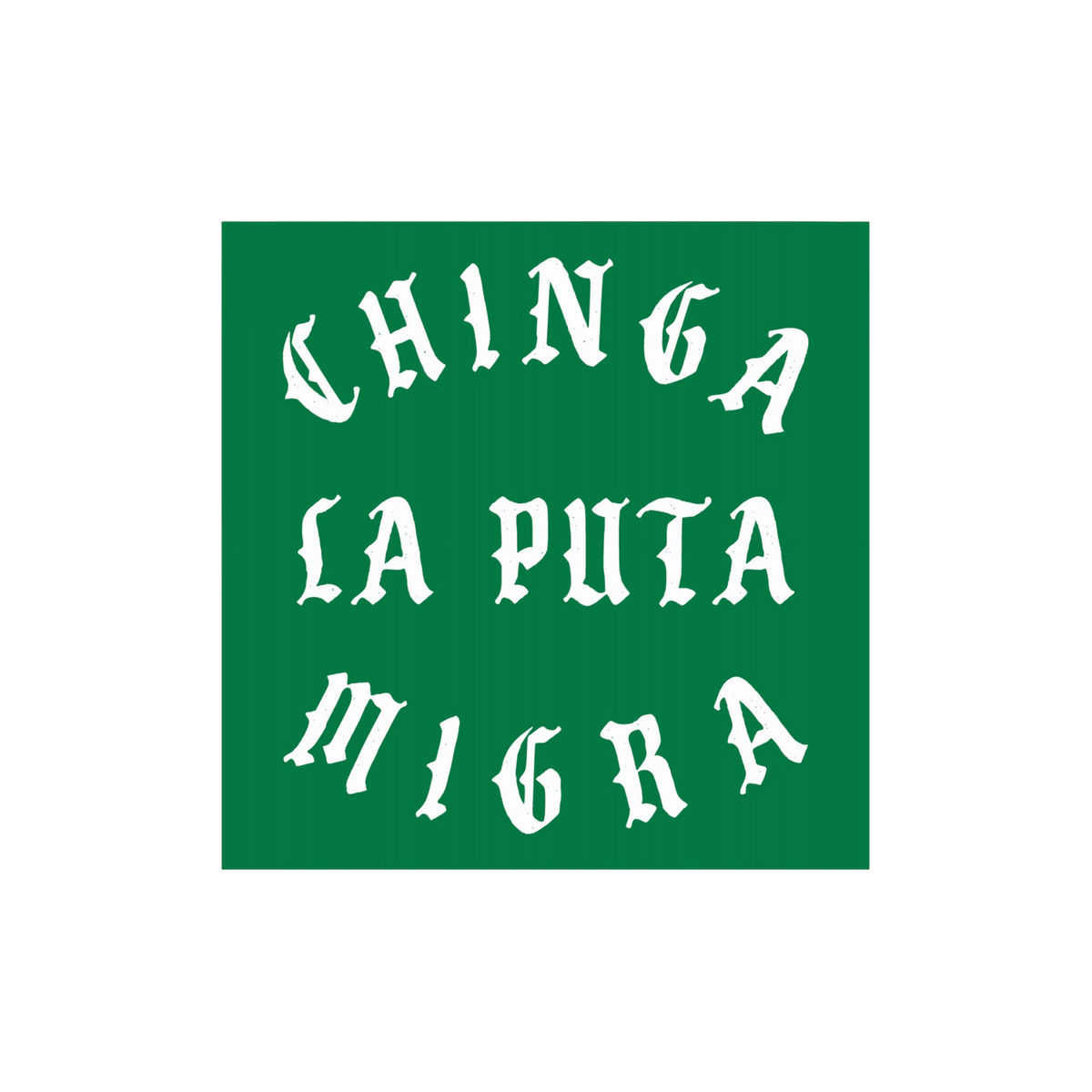Chinga La Migra Sticker & Magnet features bold white gothic lettering on green, advocating immigrant support and opposing imm
