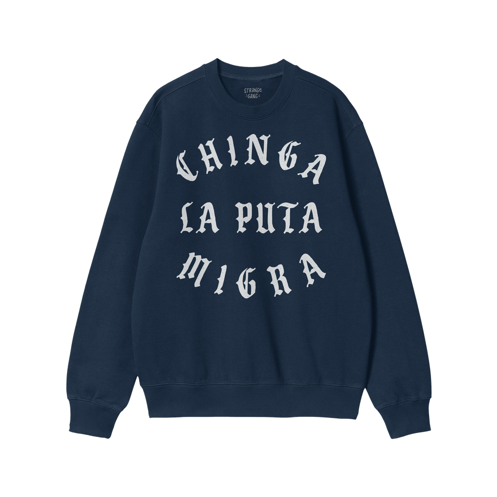 Chinga La Migra Hoodie & Sweatshirt features a navy-blue crewneck with CHINGA LA PUTA MIGRA in white Old English font, embody