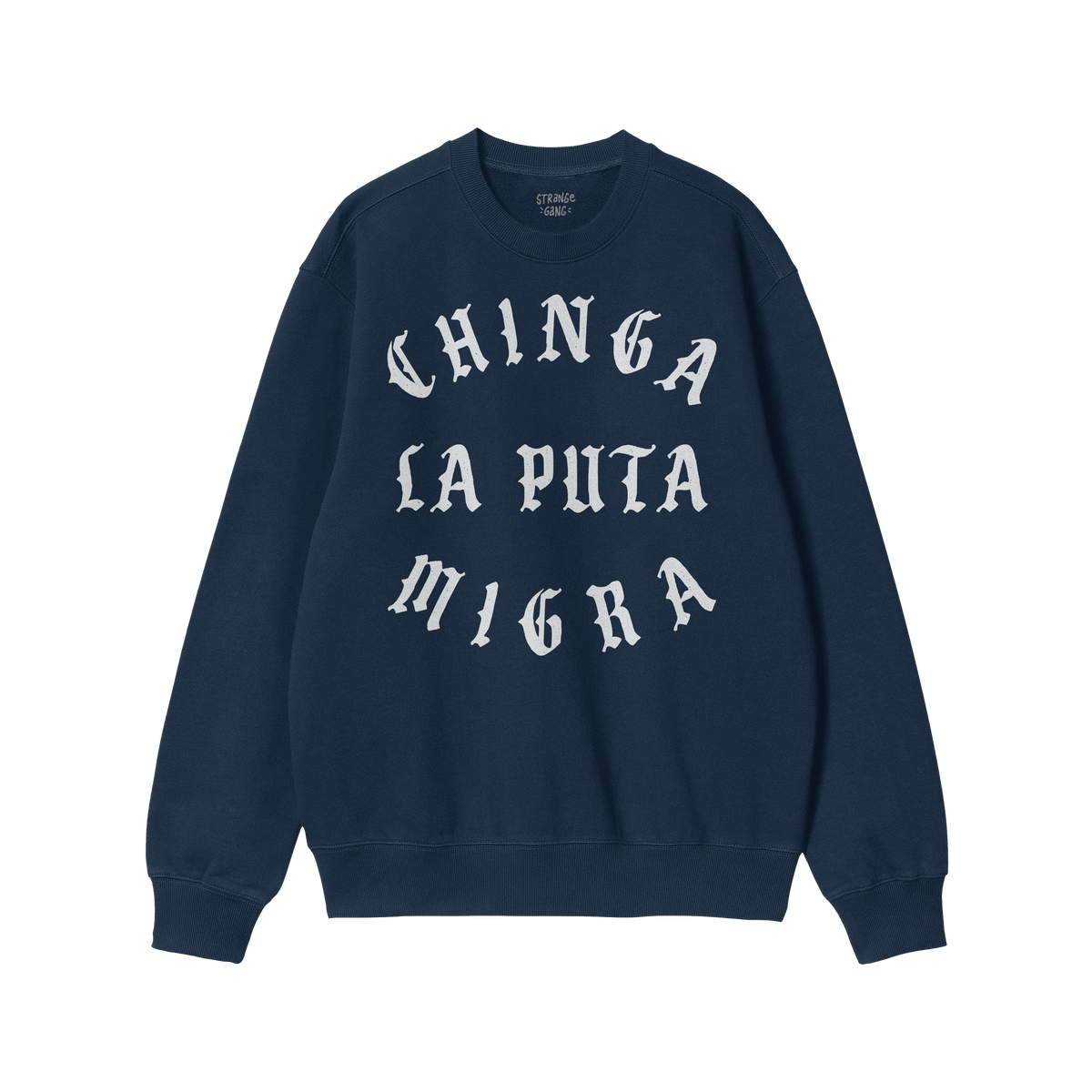 Chinga La Migra Hoodie & Sweatshirt features a navy-blue crewneck with CHINGA LA PUTA MIGRA in white Old English font, embody