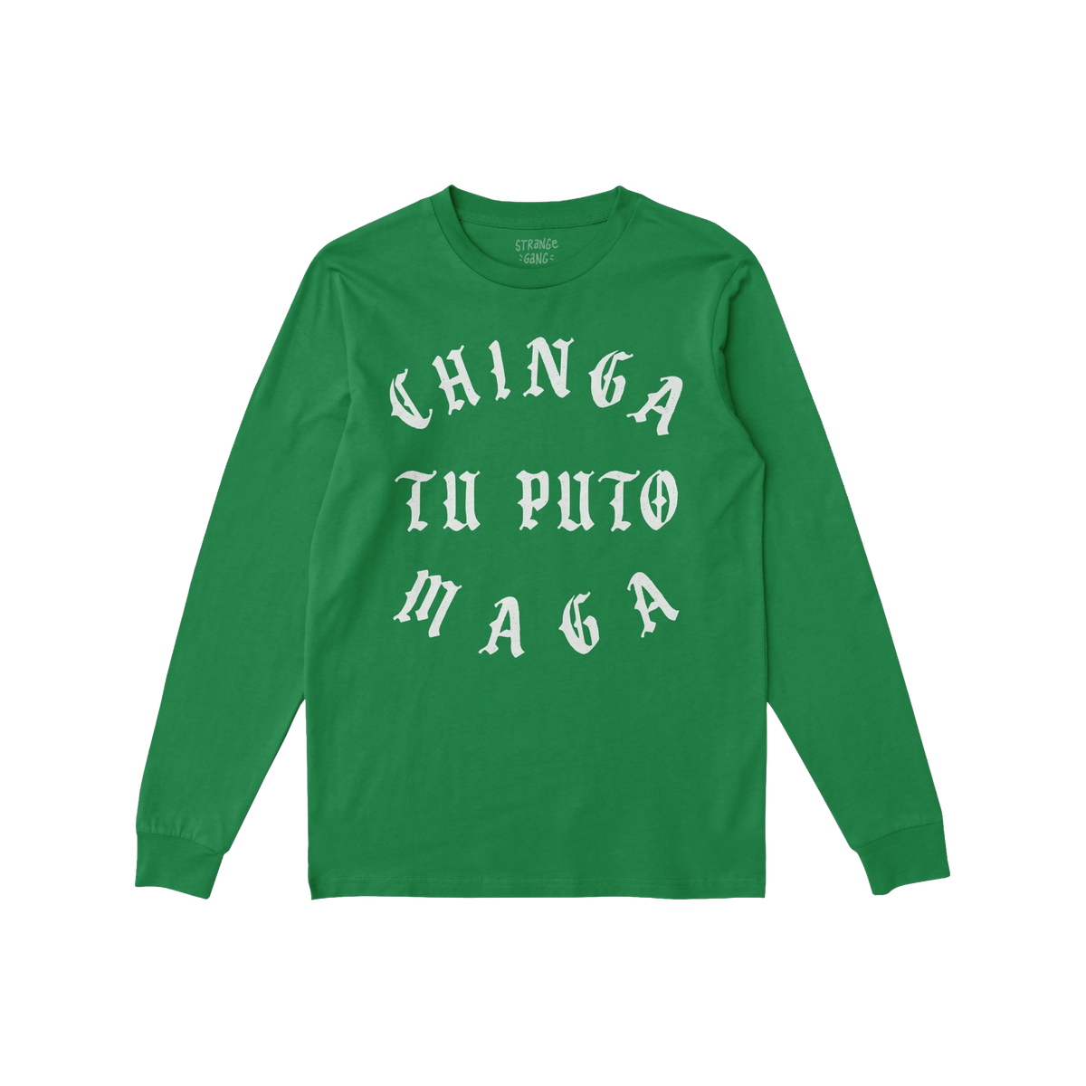 Green long-sleeved Chinga Tu MAGA T-shirt featuring bold white old-English lettering, embodying an anti-fascist, anti-MAGA st
