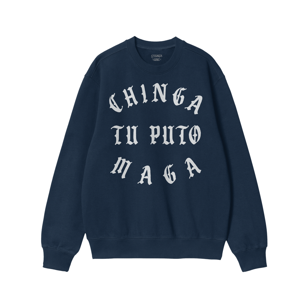 Navy-blue crewneck sweatshirt with CHINGA TU PUTO MAGA in white Old English lettering, promoting anti-fascist and anti-MAGA s