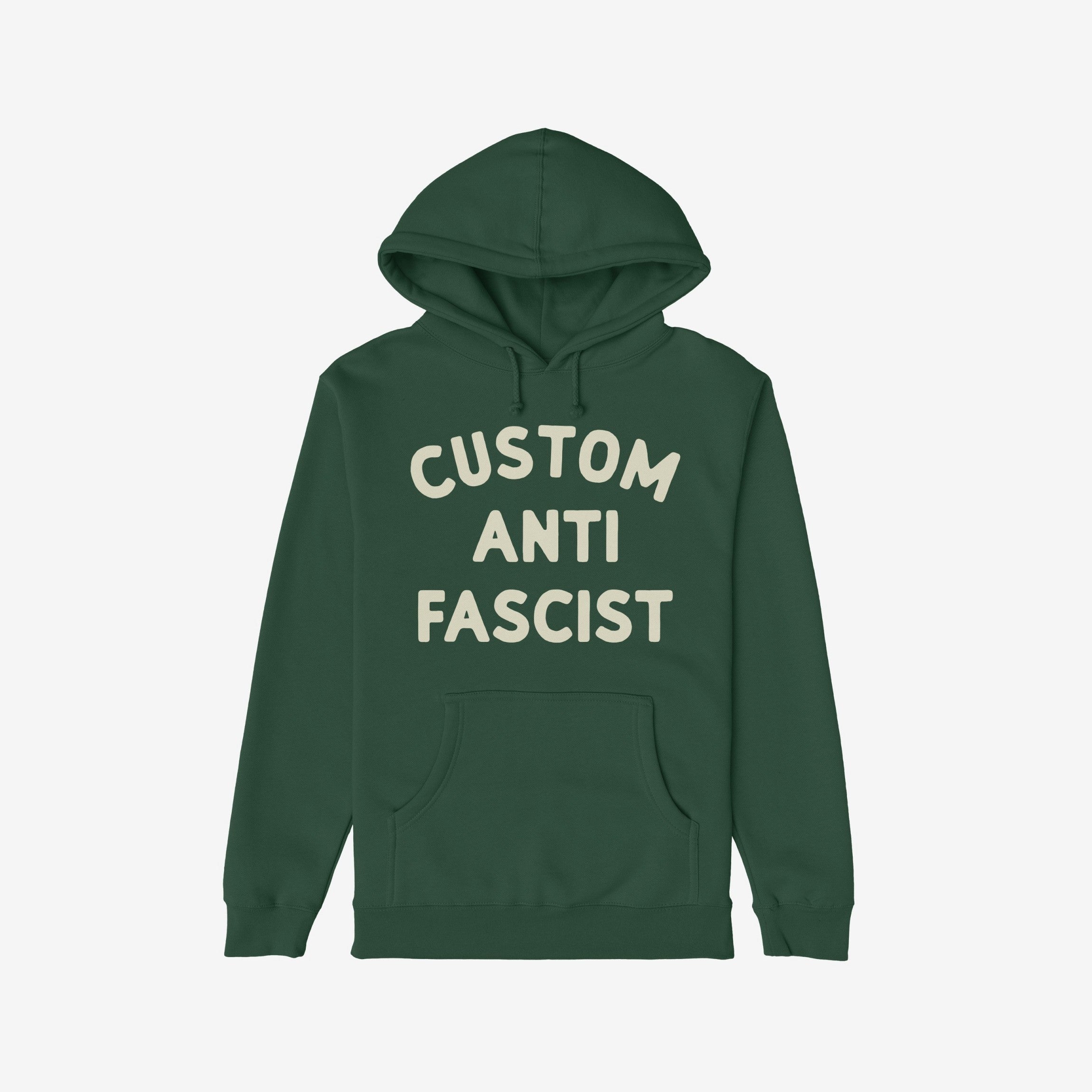 Custom Anti-Fascist Hoodie: Dark green pullover with off-white block letters spelling CUSTOM ANTI FASCIST on the chest. Features kangaroo pocket and drawstring hood. Ideal for expressing values with comfort.